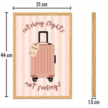 Catching Flights Not Feelings Art Poster